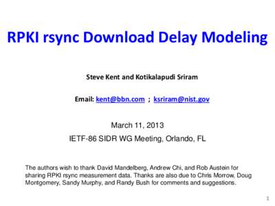 RPKI rsync Download Delay Modeling Steve Kent and Kotikalapudi Sriram Email: [removed] ; [removed] March 11, 2013