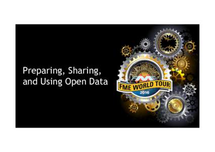 Preparing, Sharing, and Using Open Data • What is open data? – Who uses it?
