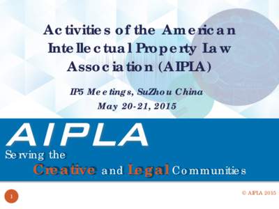 Activities of the American Intellectual Property Law Association (AIPLA) IP5 Meetings, SuZhou China May 20-21, 2015