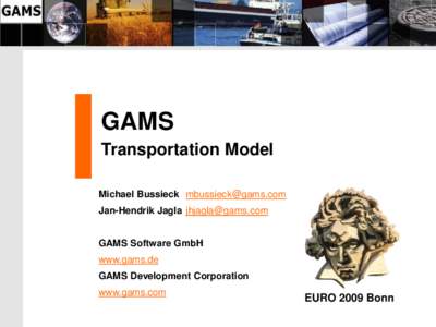 GAMS Transportation Model Michael Bussieck [removed] Jan-Hendrik Jagla [removed] GAMS Software GmbH www.gams.de