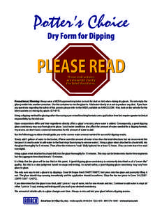 Potter’s Choice Dry Form for Dipping PLEASE READ These instructions are meant to clarify