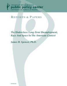 The Underclass: Long-Term Unemployment, Race And Space In The American Context James H. Spencer, Ph.D. RP2003:003