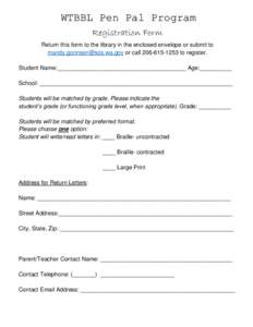 WTBBL Pen Pal Program Registration Form Return this form to the library in the enclosed envelope or submit to [removed] or call[removed]to register. Student Name:______________________________________