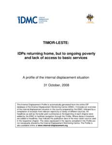TIMOR-LESTE: IDPs returning home, but to ongoing poverty and lack of access to basic services A profile of the internal displacement situation 31 October, 2008