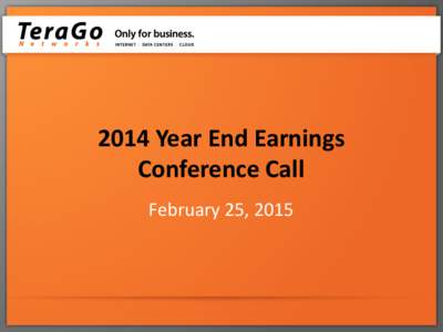 2014 Year End Earnings Conference Call February 25, 2015 This presentation includes certain forward-looking statements that are made as of the date hereof and are based upon current expectations, which involve risks and