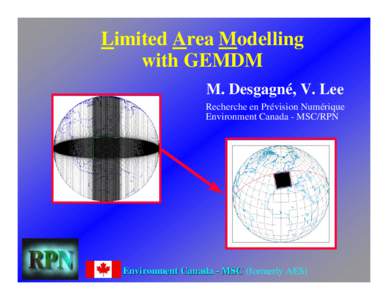 Limited Area Modelling with GEMDM M. Desgagné, V. Lee Recherche en Prévision Numérique Environment Canada - MSC/RPN