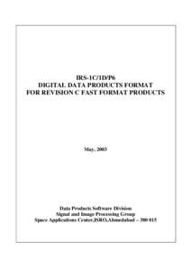 IRS-1C/1D/P6 DIGITAL DATA PRODUCTS FORMAT FOR REVISION C FAST FORMAT PRODUCTS May, 2003