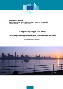 Interim Report – Part B.4 Study on promoting multi-level governance in support of Europecontract number CCI 2013CE16BAT019) Liverpool city-region case study: Encouraging entrepreneurship to support social inclus