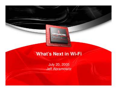 What’s Next in Wi-Fi July 20, 2005 Jeff Abramowitz 1