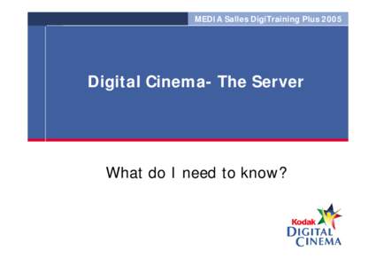 MEDIA Salles DigiTraining PlusDigital Cinema- The Server What do I need to know?