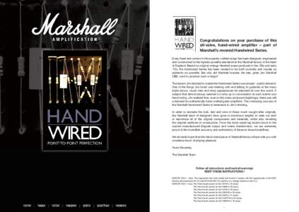 Congratulations on your purchase of this all-valve, hand-wired amplifier – part of Marshall’s revered Handwired Series. Every head and combo in this expertly-crafted range has been designed, engineered and constructe