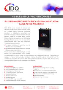 VISIBLE SINGLE-PHOTON COUNTER ID120 HIGH QUANTUM EFFICIENCY AT 650NM AND AT 800NM LARGE ACTIVE AREA 500UM IDQ’s ID120 series consists of compact and affordable single-photon detector modules based on a reliable silicon