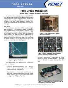 April[removed]Flex Crack Mitigation by Bill Sloka, Ceramic Technical Consultant As part of continuous process improvement at KEMET, most failure modes caused by the capacitor manufacturing