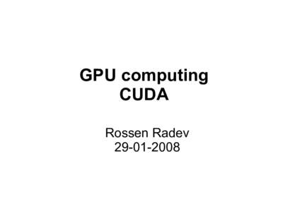 GPU computing CUDA Rossen Radev  CPU vs GPU