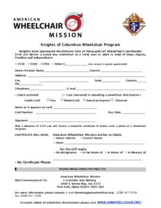 Knights of Columbus Wheelchair Program Knights have sponsored the delivery tens of thousands of wheelchairs worldwide! $150 will deliver a brand new wheelchair to a child, teen or adult in need of Hope, Dignity, Freedom 