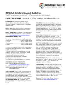    2016 Art Scholarship Alert Guidelines The 32nd annual juried art exhibit for 9th—12th grade students of Mid-Michigan!  ENTRY DEADLINE | March 4, 2016 by midnight via Submittable.com