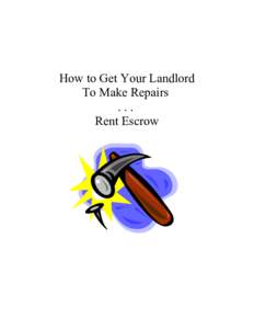 How to Get Your Landlord To Make Repairs ... Rent Escrow  TABLE OF CONTENTS