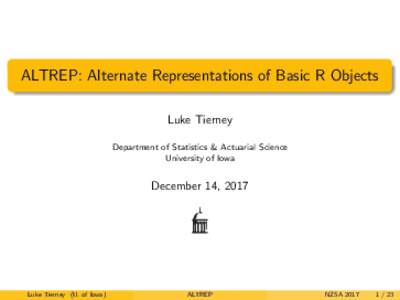 ALTREP: Alternate Representations of Basic R Objects Luke Tierney Department of Statistics & Actuarial Science University of Iowa  December 14, 2017