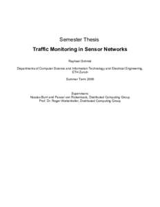 Semester Thesis Traffic Monitoring in Sensor Networks Raphael Schmid Departments of Computer Science and Information Technology and Electrical Engineering, ETH Zurich Summer Term 2006