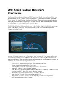 2004 Small Payload Rideshare Conference The National Reconnaissance Office, the USAF Space and Missile Systems Center/Space Test Program Office, and the National Aeronautics and Space Administration/Goddard Spaceflight C