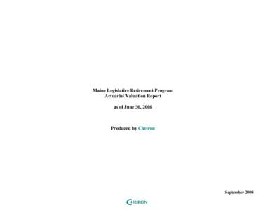 Maine Legislative Retirement Program Actuarial Valuation Report as of June 30, 2008 Produced by Cheiron