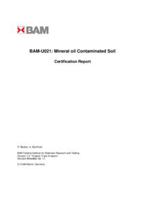 BAM-U021: Mineral oil Contaminated Soil Certification Report R. Becker, A. Buchholz BAM Federal Institute for Materials Research and Testing Division 1.2: “Organic Trace Analysis”
