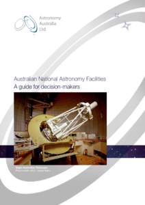 Australian National Astronomy Facilities A guide for decision-makers Anglo-Australian Telescope Photo credit: AAO - David Malin