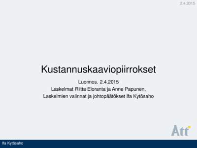 Kustannuskaaviopiirrokset LuonnosLaskelmat Riitta Eloranta ja Anne Papunen, Laskelmien valinnat ja johtopäätökset Ifa Kytösaho
