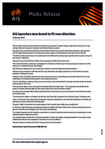 Media Release  AIS launches new brand to fit new direction 3 February[removed]The Australian Institute of Sport (AIS) has launched its new brand in Canberra today to align more closely with its new