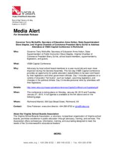 Media Alert For Immediate Release Governor Terry McAuliffe, Secretary of Education Anne Holton, State Superintendent Steve Staples, and Virginia Chamber of Commerce President Barry DuVal to Address Attendees at VSBA Capi