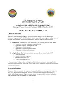 U.S. Department of the Interior OFFICE OF INSULAR AFFAIRS MAINTENANCE ASSISTANCE PROGRAM (MAP) Catalog of Federal Domestic Assistance (CFDA) Number: [removed]FY 2015 APPLICATION INSTRUCTIONS I. Program Description