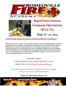 Rapid Intervention Company Operations (R.I.C.O.) Sept. 8—12, 2014 Now Proudly Being Hosted at the Romeoville Fire Academy!! This intense five-day 40 hour course provides students with the solid foundation and skills