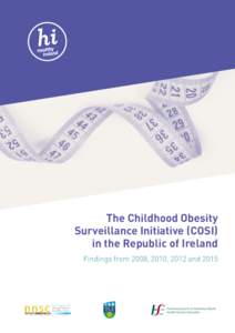 The Childhood Obesity Surveillance Initiative (COSI) in the Republic of Ireland Findings from 2008, 2010, 2012 and 2015  The Childhood Obesity Surveillance Initiative (COSI)