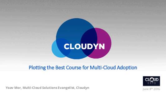 Plotting the Best Course for Multi-Cloud Adoption  Yoav Mor, Multi-Cloud Solutions Evangelist, Cloudyn June 8th 2016