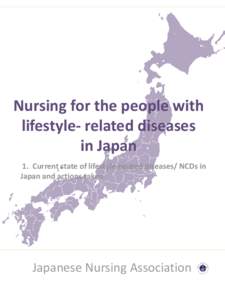 Nursing for the people with lifestyle- related diseases in Japan 1. Current state of lifestyle-related diseases/ NCDs in Japan and actions taken