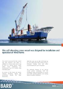 This selfself-elevating crane vessel was disigned for installation and operation of Wind Farms The vessel is powered by four swivel VSD bow thrusters and offers in addition to a heavy load crane of up