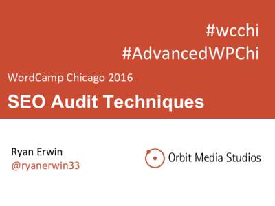 #wcchi #AdvancedWPChi WordCamp Chicago 2016 SEO Audit Techniques Ryan Erwin