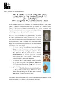 ! PRESS RELEASE – for immediate release ART & CHRISTIANITY ENQUIRY (ACE) ANNOUNCE THE WINNERS FOR ITS 2011 AWARDS