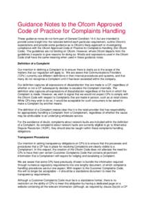 1 Guidance Notes to the Ofcom Approved Code of Practice for Complaints Handling These guidance notes do not form part of General Condition 14.4, but are intended to provide some insight into the rationale behind each par
