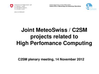 Federal Department of Home Affairs FDHA Federal Office of Meteorology and Climatology MeteoSwiss Joint MeteoSwiss / C2SM projects related to High Perfomance Computing