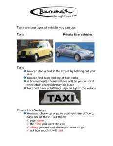 There are two types of vehicles you can use: Taxis Private Hire Vehicles  Taxis