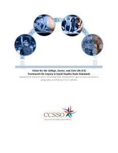    Vision  for  the  College,  Career,  and  Civic  Life  (C3)   Framework  for  Inquiry  in  Social  Studies  State  Standards   Guidance  for  states  to  use  in  enhancing  their  standards 