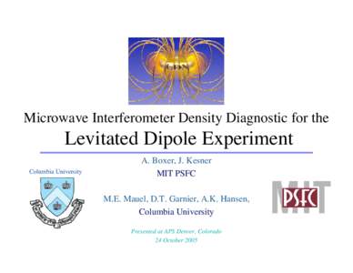 Microwave Interferometer Density Diagnostic for the  Levitated Dipole Experiment Columbia University  A. Boxer, J. Kesner