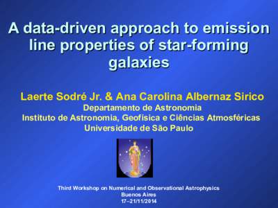 A data-driven approach to emission line properties of star-forming galaxies Laerte Sodré Jr. & Ana Carolina Albernaz Sirico Departamento de Astronomia Instituto de Astronomia, Geofísica e Ciências Atmosféricas
