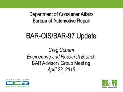 Department of Consumer Affairs Bureau of Automotive Repair BAR-OIS/BAR-97 Update Greg Coburn Engineering and Research Branch