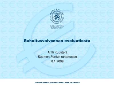 Rahoitusvalvonnan evoluutiosta Antti Kuusterä Suomen Pankin rahamuseoSUOMEN PANKKI | FINLANDS BANK | BANK OF FINLAND