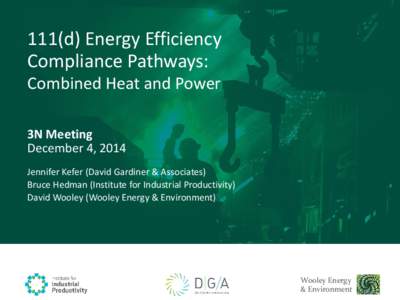 111(d) Energy Efficiency Compliance Pathways: Combined Heat and Power 3N Meeting December 4, 2014 Jennifer Kefer (David Gardiner & Associates)