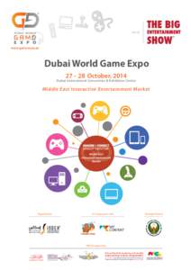 www.gameexpo.ae  Dubai World Game Expo[removed]October, 2014  Dubai International Convention & Exhibition Centre