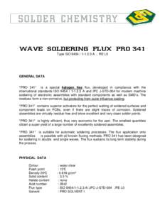 WAVE SOLDERING FLUX PRO 341 Type ISOA ; RE L0 GENERAL DATA  *PRO 341* is a special halogen free flux, developed in compliance with the