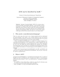 ACE can be described by itself.  ? Norbert E. Fuchs, Kaarel Kaljurand, Tobias Kuhn Department of Informatics & Institute of Computational Linguistics